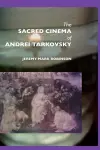 The Sacred Cinema of Andrei Tarkovski cover