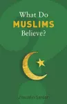 What Do Muslims Believe? cover