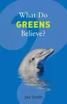 What Do Greens Believe? cover