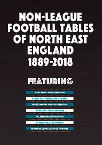 Non-League Football Tables of North East England 1889-2018 cover