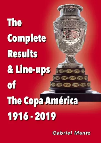 The Complete Results & Line-ups of the Copa America 1916-2019 cover