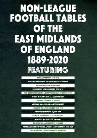 Non-League Football Tables of the East Midlands of England 1889-2020 cover