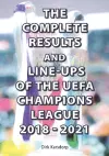 The Complete Results and Line-ups of the UEFA Champions League 2018-2021 cover