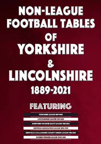 Non-League Football Tables of Yorkshire & Lincolnshire 1889-2021 cover