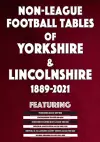 Non-League Football Tables of Yorkshire & Lincolnshire 1889-2021 cover