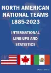 North American National Teams 1885-2023 International Line-ups & Statistics cover