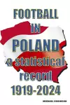 Football in Poland : A statistical record 1919-2024 cover