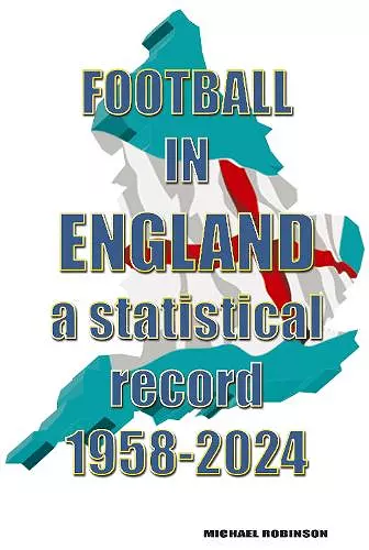 Football in England : A statistical record 1958-2024 cover