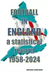 Football in England : A statistical record 1958-2024 cover