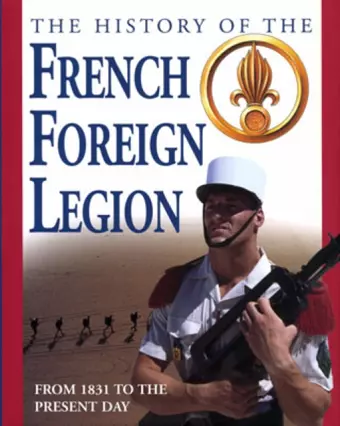 The History of the French Foreign Legion from 1831 to the Present Day cover