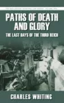 Paths of Death and Glory: The Last Days of the Third Reich cover