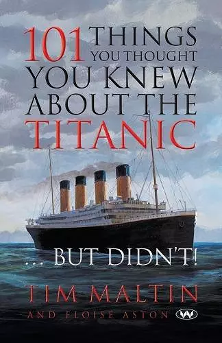 101 Things You Thought You Knew About the Titanic ... But Didn't cover