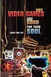 Why Video Games Are Good for Your Soul cover