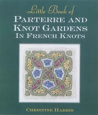 Little Book of Parterre & Knot Gardens in French Knots cover