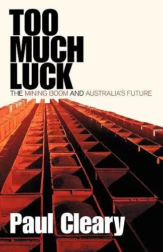 Too Much Luck: The Mining Boom and Australia's Future cover