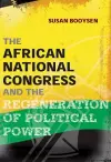 The African National Congress and the Regeneration of Political Power cover