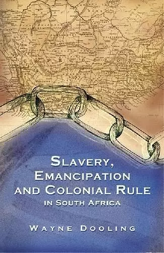 Slavery, Emancipation and Colonial Rule in South Africa cover