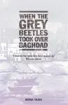 When The Grey Beetles Took Over Baghdad cover
