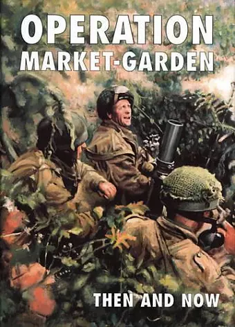 Operation Market-garden Then and Now cover