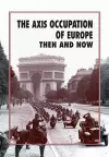 The Axis Occupation of Europe Then and Now cover
