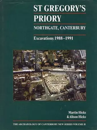 St Gregory's Priory, Northgate, Canterbury. Excavations 1988-1991 cover