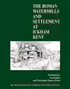 The Roman Watermills and Settlement at Ickham, Kent cover