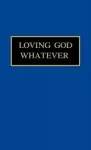 Loving God Whatever cover