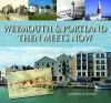 Weymouth & Portland Then Meets Now cover