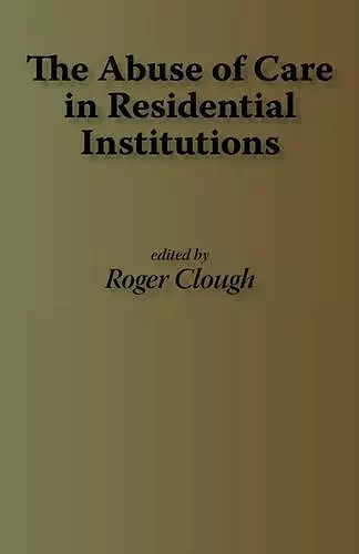 The Abuse of Care in Residential Instititions cover