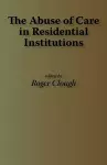 The Abuse of Care in Residential Instititions cover