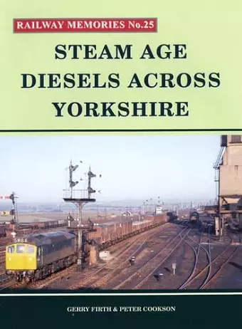 Steam Age Diesels Across Yorkshire cover