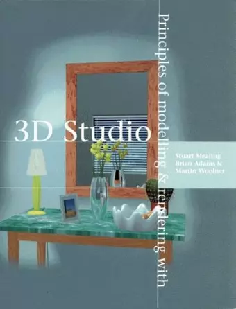 Principles of Modelling and Rendering with 3D Studio cover