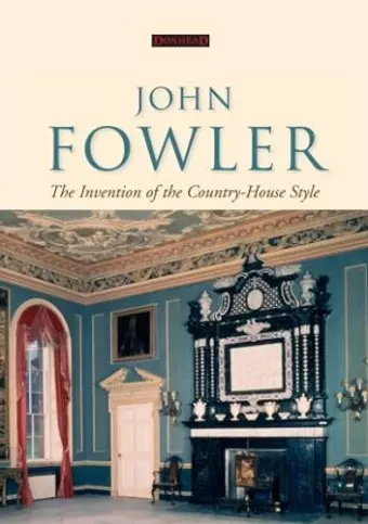 John Fowler: The Invention of the Country-House Style cover