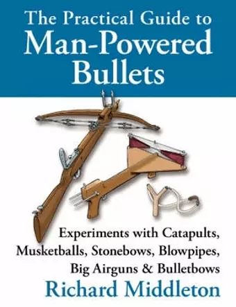 The Practical Guide to Man-powered Bullets cover