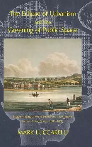 The Eclipse of Urbanism and the Greening of Public Space cover