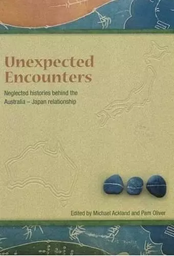 Unneglected Histories Behind the Australia-Japan Relationshipexpected Encounters cover