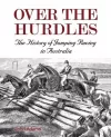 Over the Hurdles:The History of Jumping Racing in Australia cover