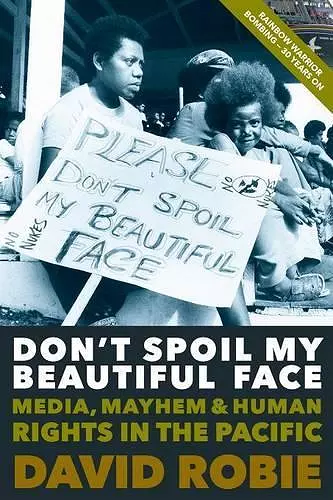 Don’T Spoil My Beautiful Face: Media, Mayhem and Human Rights in the Pacific cover