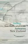 Asians and the New Multiculturalism in Aotearoa New Zealand cover