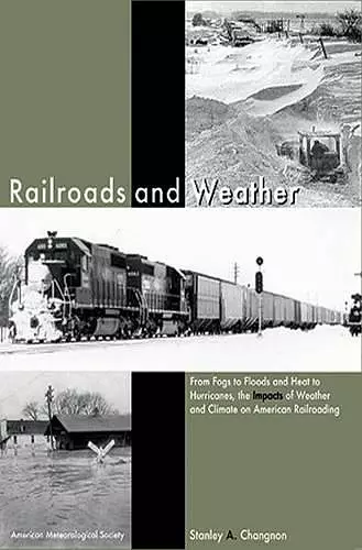 Railroads and Weather – From Fogs to Floods and Heat to Hurricanes, the Impacts of Weather and Climate on American Railroading cover