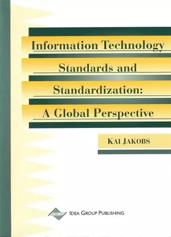 Information Technology Standards and Standardization-A Global Perspective cover