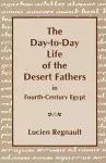 The Day-to-Day Life of the Desert Fathers In Fourth-Century Egypt cover