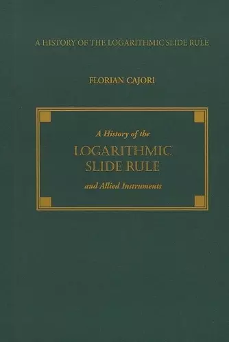 A History of the Logarithmic Slide Rule and Allied Instruments cover