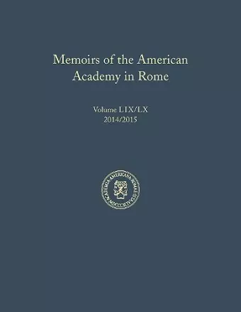 Memoirs of the American Academy in Rome, Vol. 59 (2014) / 60 (2015) cover