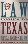 The Law Comes To Texas: The Texas Rangers, 1870-1901 cover