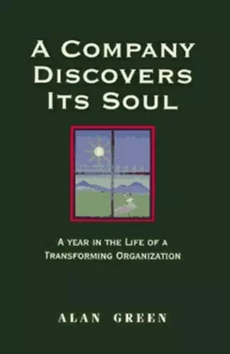 A Company Discovers Its Soul: A Year In the Life of a Transforming Organization cover