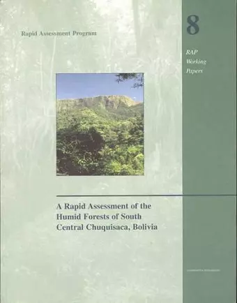 A Rapid Assessment of the Humid Forests of South Central Chuquisaca, Bolivia cover