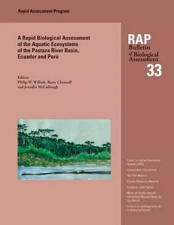 A Biological Assessment of the Aquatic Ecosystems of the Pastaza River Basin, Ecuador and Peru cover