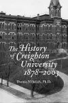 The History of Creighton University, 1878–2003 cover