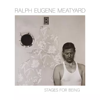 Ralph Eugene Meatyard: Stages for Being cover